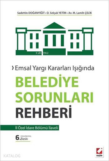  Belediye Sorunları Rehberi İl İdare Bölümü İlaveli Emsal Yargı Kararları Işığında | Belediye Sorunları Rehberi İl İdare Bölümü İlaveli Emsal Yargı Kararları Işığında | M Lamih Çelik | Sadettin Doğanyiğit | Selçuk Yetim | Sadettin DoğanyiğitSelçuk YetimM Lamih Çelik | Seçkin Yayıncılık | 9789750235993 