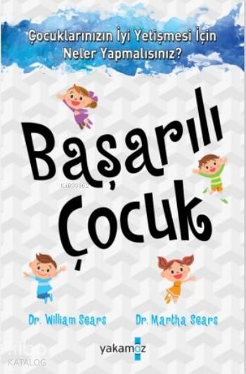  Başarılı Çocuk | William SearsMartha Sears | Mehtap Gün Ayral | Yakamoz Yayınları | 9786053849407 | 