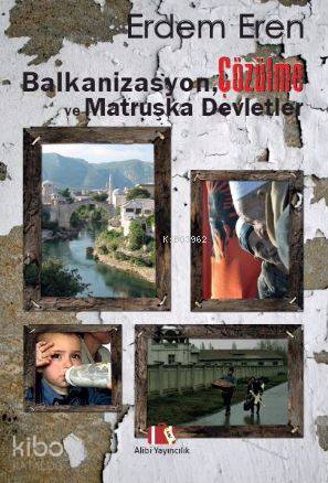  Balkanizasyon Çözülme ve Matruşka Devletler | Erdem Eren | Alibi Yayıncılık | 9786058337077 | 
