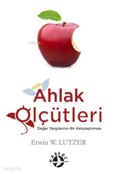  Ahlak Ölçütleri Değer Yargılarının Bir Karşılaştırmasıii | Erwin W Lutzeer | Neslihan Orancı | Arek Özboyar | Maya Perktaş | Haberci Basın Yayın | 9786054707492 | 