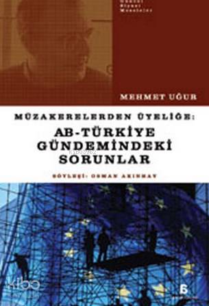  Müzakerelerden Üyeliğe AB Türkiye Gündemindeki Sorunlar | Mehmet Uğur | Can Utku | Agora Kitaplığı | 9789758829927 | 