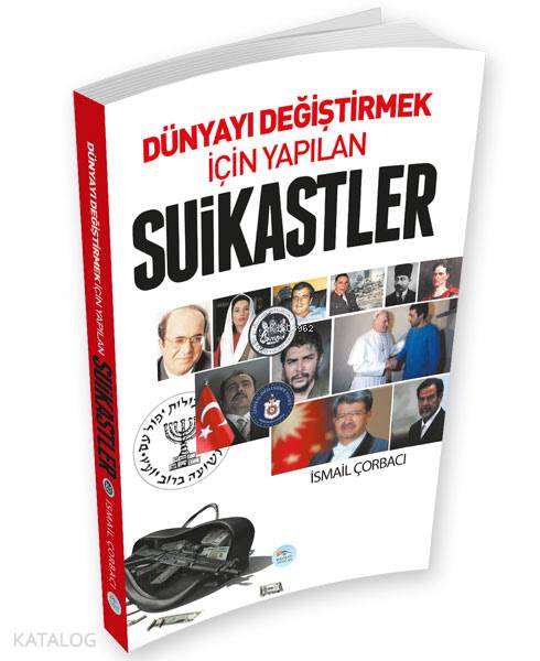  Dünyayı Değiştirmek İçin Yapılan Suikastler | İsmail Çorbacı | Maviçatı Yayınları | 9786052941508 | 
