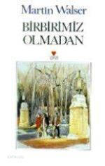  Birbirimiz Olmadan | Martin Walser | Ayça Sabuncuoğlu | Can Yayınları | 9789755106182 | 
