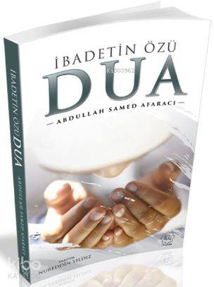  İbadetin Özü Dua | İbadetin Özü Dua | Abdullah Samed Afaracı | Nuhbe Yayınevi | 9786059612104 