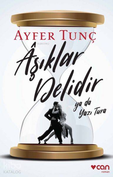  Aşıklar Delidir ya da Yazı Tura | Ayfer Tunç | Mustafa Çevikdoğan | Can Yayınları | 9789750736803 | 