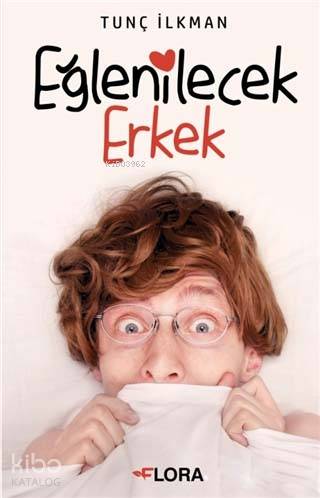  Eğlenilecek Erkek | Eğlenilecek Erkek | Tunç İlkman | Flora Kitap | 9786058133105 