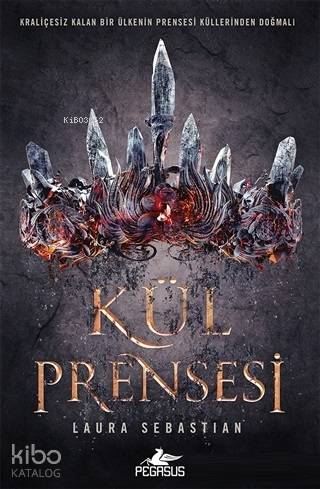  Kül Prensesi | Ilgın Yıldız | Ezgi Gültekin | Selma Altıntaş Bursalıoğlu | Fatma Can | Laura Sebastian | Pegasus Yayıncılık | 9786052996515 | 