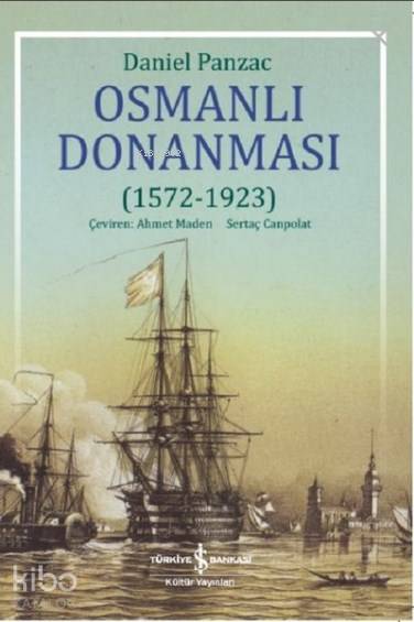  Osmanlı Donanması (1572 1923) | Osmanlı Donanması (1572 1923) | Daniel Panzac | Emir Yener | Ahmet MadenliSertaç Canpolat | Türkiye İş Bankası Kültür Yayınları | 9786052955673 