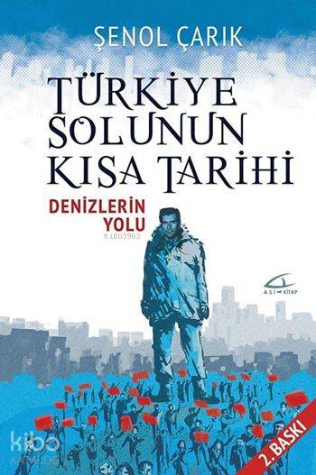  Türkiye Solunun Kısa Tarihi Denizlerin Yolu | Şenol Çarık | Volkan Karakaş | Asi Kitap Yayınları | 9786059331289 | 