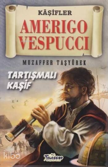  Amerigo Vespucci Kaşifler Tartışmalı Kaşif | Muzaffer Taşyürek | Teleskop Yayınları | 9786052520468 | 