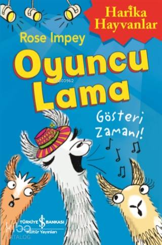  Oyuncu Lama Gösteri Zamanı Harika Hayvanlar | Oyuncu Lama Gösteri Zamanı Harika Hayvanlar | Ayşe Başcı | Nevin Avan Özdemir | Rose Impey | Ali Pye | Türkiye İş Bankası Kültür Yayınları | 9786254051487 