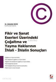  Fikir ve Sanat Eserleri Üzerindeki Çoğaltma ve Yayma Haklarının İhlali İhlalin Sonuçları | Abdullah Çelik | Seçkin Yayıncılık | 9789750213991 | 