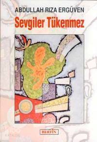  Sevgiler Tükenmez | Abdullah Rıza Ergüven | Berfin Yayınları | 9789756680742 | 