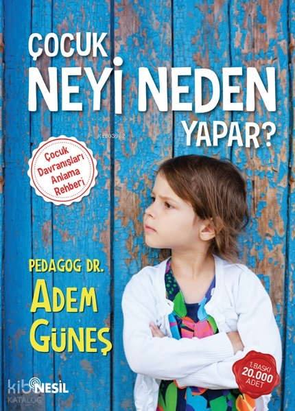  Çocuk Neyi Neden Yapar | Çocuk Neyi Neden Yapar | Adem Güneş (Pedagog) | Rahime Sönmez | Said Demirtaş | Ekrem Altıntepe | Nesil Yayınları | 9786051623153 