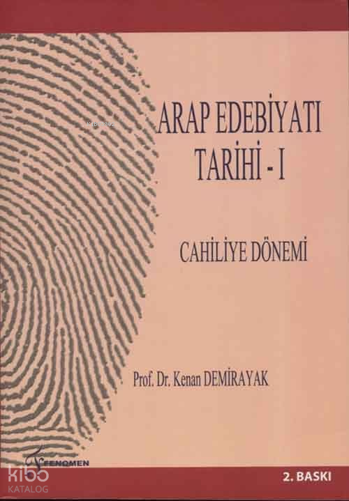  Arap Edebiyatı Tarihi I Cahiliye Dönemi | Arap Edebiyatı Tarihi I Cahiliye Dönemi | Kenan Demirayak | Fenomen Yayıncılık | 9786056093258 