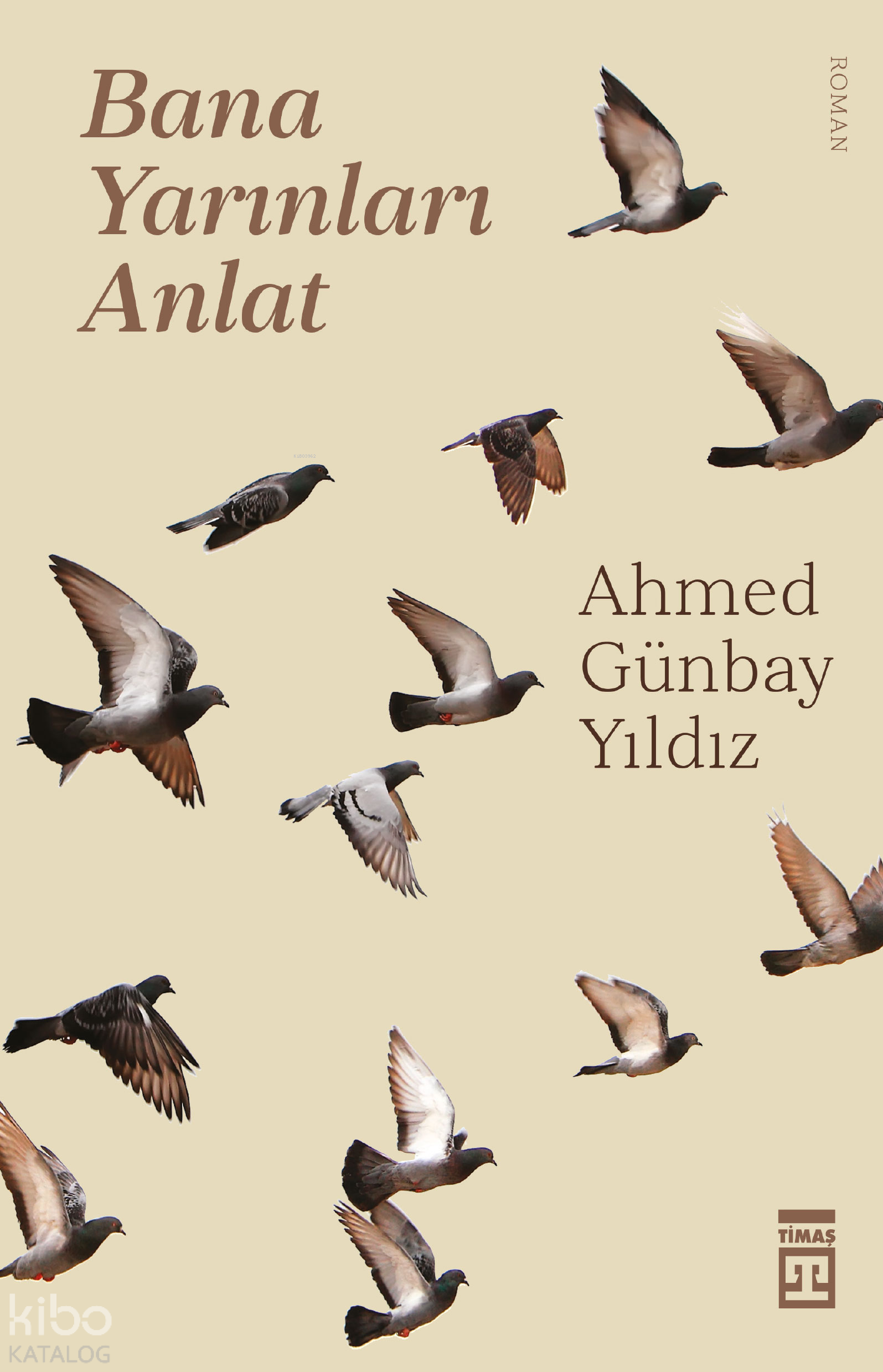  Bana Yarınları Anlat | Ahmed Günbay Yıldız | Timaş Yayınları | 9786050848656 | 