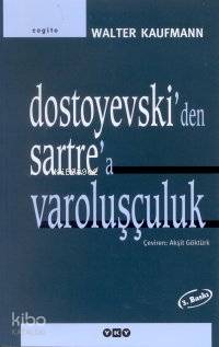  Dostoyevskiden Sartrea Varoluşçuluk 4baskı | Dostoyevskiden Sartrea Varoluşçuluk 4baskı | Walter Kaufmann | Akşit Göktürk | Yapı Kredi Yayınları ( YKY ) | 9789753637749 