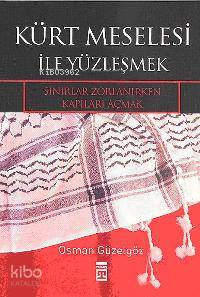  Kürt Meselesi İle Yüzleşmek Sınırlar Zorlanırken Kapıları Açmak | Osman Güzelgöz | Selman Kayabaşı | Timaş Yayınları | 9789752637412 