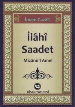  İlahi Saadet Mizanül Amel | İlahi Saadet Mizanül Amel | İmamı Gazali | Hisar Yayınevi | 9789757422495 