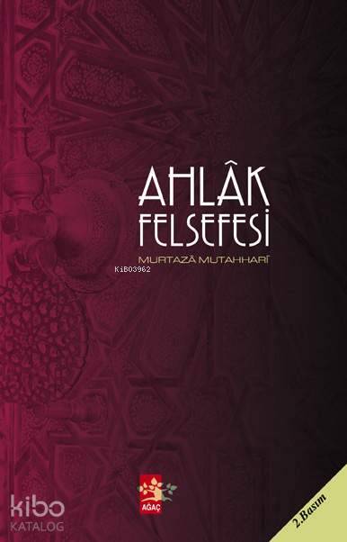  Ahlâk Felsefesi | Ahlâk Felsefesi | Ayetullah Murteza Mutahharî | Hasan Almaz | Ağaç Kitabevi Yayınları | 9789759044343 