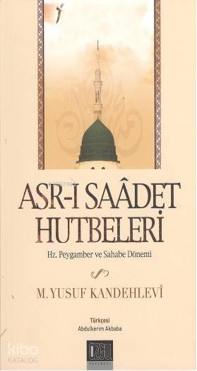  Asrı Saadet Hutbeleri Hz Peygamber ve Sahabe Dönemi | Muhammed Yusuf Kandehlevi | Abdülkerim Akbaba | Özgü Yayınları | 9789758911639 | 