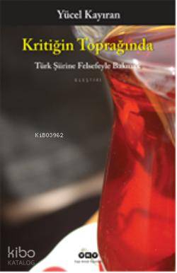  Kritiğin Toğrağında Türk Şiirine Felsefeyle Bakmak | Kritiğin Toğrağında Türk Şiirine Felsefeyle Bakmak | Yücel Kayıran | Yapı Kredi Yayınları ( YKY ) | 9789750817892 