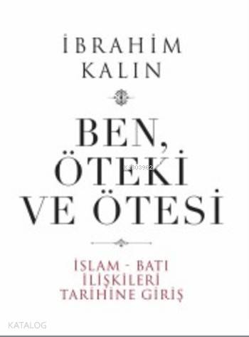  Ben Öteki ve Ötesi (Ciltli) İslam Batı İlişkileri Tarihine Giriş | Ben Öteki ve Ötesi (Ciltli) İslam Batı İlişkileri Tarihine Giriş | İbrahim Kalın | İnsan Yayınları | 9789755748283 