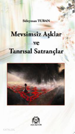  Mevsimsiz Aşklar ve Tanrısal Satrançlar | Süleyman Turan | Katkıda BulunanlarZülfiye Korkunçkaya | Arya Yayıncılık | 9789758491674 | 