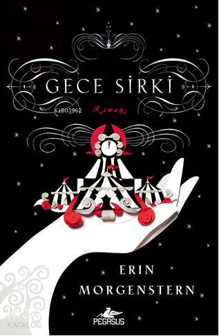  Gece Sirki | Erin Morgenstern | Sevinç S Tezcan | Kemal Küçükgedik | Pegasus Yayıncılık | 9786055289102 | 