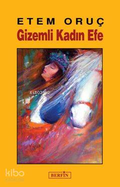  Gizemli Kadın Efe | Etem Oruç | Berfin Yayınları | 9786054399093 | 