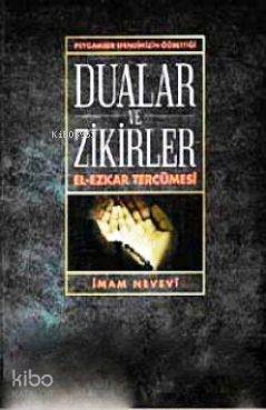  Peygamber Efendimizin Öğrettiği Dualar Ve Zikirler El Ezkar Tercümesi | Peygamber Efendimizin Öğrettiği Dualar Ve Zikirler El Ezkar Tercümesi | İmam Nevevi | Hikmet Neşriyat | 9789752906426 