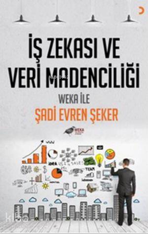  İş Zekası ve Veri Madenciliği Weka İle | İş Zekası ve Veri Madenciliği Weka İle | Şadi Evren Şeker | Cinius Yayınları | 9786051276717 