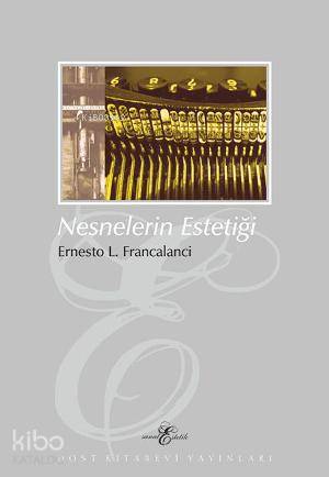  Nesnelerin Estetiği | Nesnelerin Estetiği | Ernesto L Francalanci | Durdu Kundakçı | Dost Kitabevi | 9789752984721 