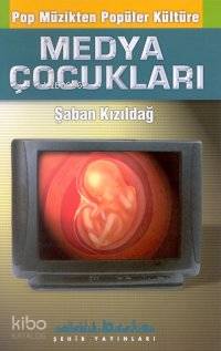  Medya Çocukları Pop Müzikten Popüler Kültüre | Şaban Kızıldağ | Şehir Yayınları | 9789753501224 | 