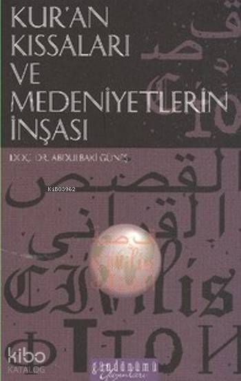  Kuran Kıssaları ve Medeniyetlerin İnşası | Abdulbaki Güneş | Bülent Usta | Gündönümü Yayınları | 9789756382295 | 