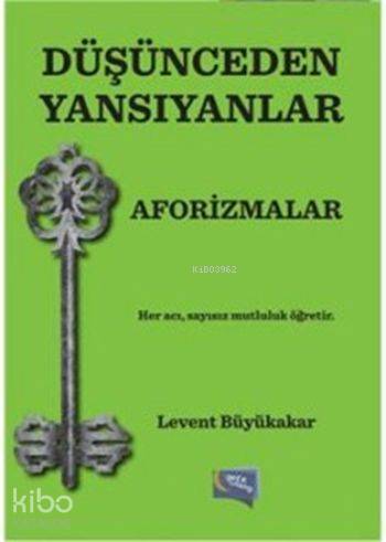  Düşünceden Yansıyanlar Aforizmalar | Düşünceden Yansıyanlar Aforizmalar | Levent Büyükakar | Gece Kitaplığı Yayınları | 9786058460157 