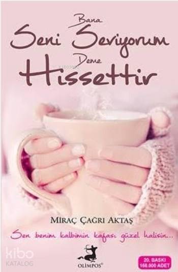  Bana Seni Seviyorum Deme Hissettir | Miraç Çağrı Aktaş | Olimpos Yayınları | 9786056540790 | 