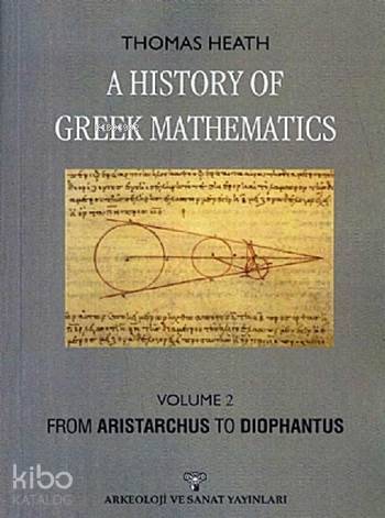  A History of Greek Mathematics Vol 2 From Aristarchus to Diophantus | A History of Greek Mathematics Vol 2 From Aristarchus to Diophantus | Thomas Heath | Arkeoloji ve Sanat Yayınları | 9786053963134 