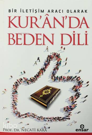  Bir İletişim Aracı Olarak Kuranda Beden Dili | Bir İletişim Aracı Olarak Kuranda Beden Dili | Necati Kara | Halil Yılmaz | Ensar Neşriyat | 9786059991957 