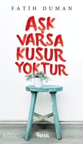  Aşk Varsa Kusur Yoktur | Aşk Varsa Kusur Yoktur | Fatih Duman | Mehmet Beydemir | Yusuf Yıldız | Ekrem Altıntepe | Nesil Yayınları | 9786051628097 