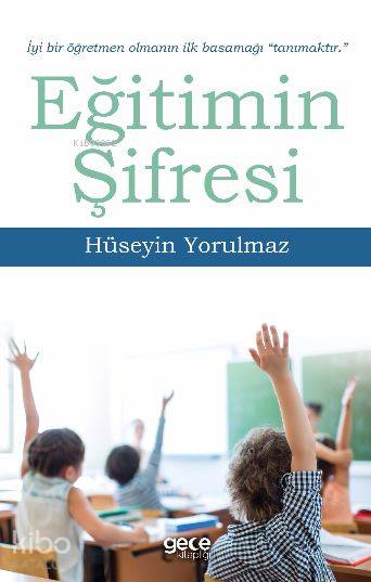  Eğitimin Şifresi | Hüseyin Yorulmaz | Gece Kitaplığı Yayınları | 9786051806440 | 