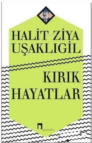  Kırık Hayatlar | Halid Ziya Uşaklıgil | Fazıl Gökçek | Dergah Yayınları | 9789759958046 | 