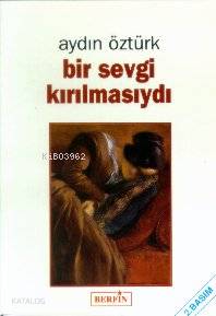  Bir Sevgi Kırılmasıydı | Aydın Öztürk | Berfin Yayınları | 9789757354000 | 