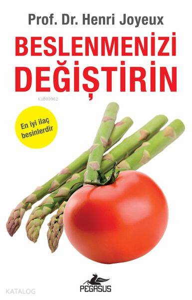  Beslenmenizi Değiştirin | Hadiye Deniz Ülker | Zeynep Şehiraltı | Henri Joyeux | Pegasus Yayıncılık | 9786052993781 | 
