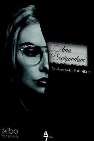 Ama Seviyordum | Neslihan Şadan Bağdiken | Hatice Bahtiyar | Arzu Sandal | A7 Kitap | 9786058214897 | 