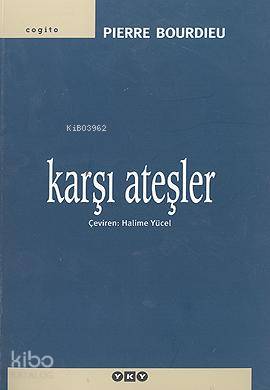  Karşı Ateşler | Karşı Ateşler | Pierre Bourdieu | Halime Yücel | Editör Korkut E Erdur Düzeltmen İncilay Yılmazyurt Kapak Tasarımı Nahide Dikel Elif Rifat | Yapı Kredi Yayınları ( YKY ) | 9789750810459 