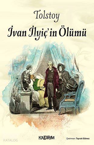  İvan İlyiçin Ölümü | Lev Nikolayeviç Tolstoy | Ayşe Şeyma Kaplan | Kaldırım Yayınları | 9786054467945 | 