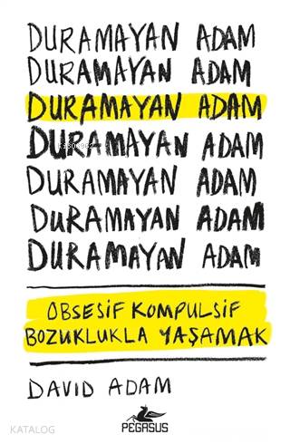  Duramayan Adam Obsesif Kompulsif Bozuklukla Yaşamak | Elif Okan Gezmiş | Zeynep Şehiraltı | Fatma Can | David Adam | Pegasus Yayıncılık | 9786052994542 | 