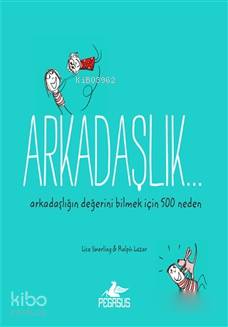  Arkadaşlık Arkadaşlığın Değerini Bilmek İçin 500 Neden | Dilara Anıl Özgen | Fatma Balta | Lisa SwerlingRalph Lazar | Pegasus Yayıncılık | 9786052990940 | 
