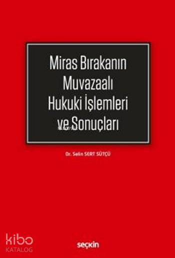  Miras Bırakanın Muvazaalı Hukuki İşlemleri ve Sonuçları | Selin Sert Sütçü | Seçkin Yayıncılık | 9789750247903 | 